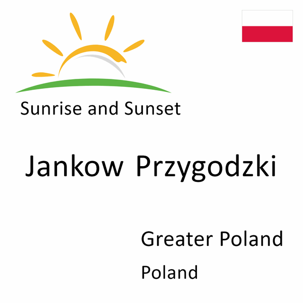 Sunrise and sunset times for Jankow Przygodzki, Greater Poland, Poland