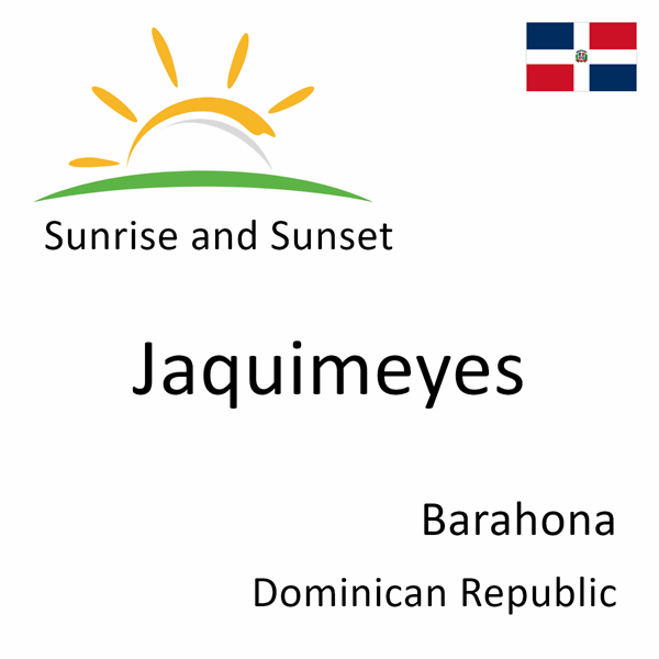 Sunrise and sunset times for Jaquimeyes, Barahona, Dominican Republic
