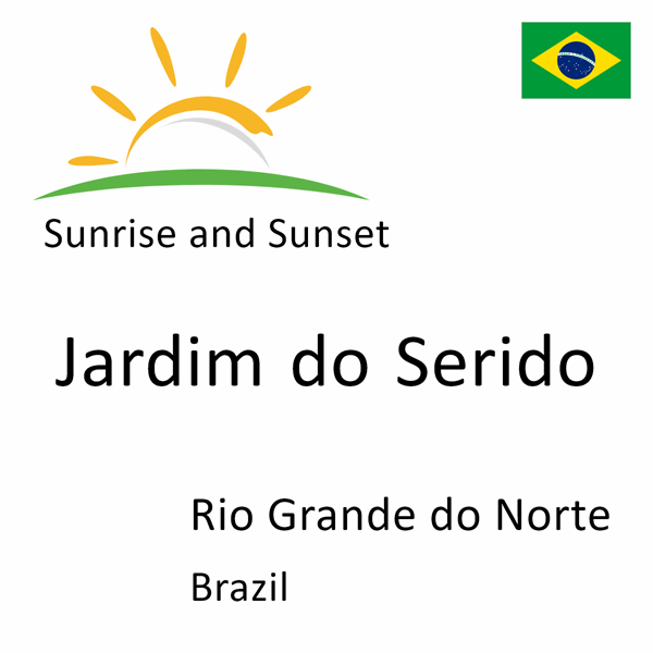 Sunrise and sunset times for Jardim do Serido, Rio Grande do Norte, Brazil