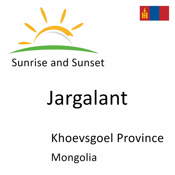 Sunrise and sunset times for Jargalant, Khoevsgoel Province, Mongolia