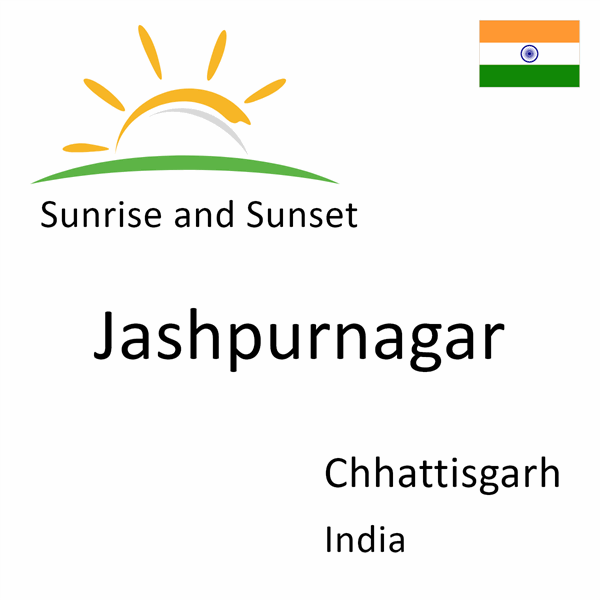 Sunrise and sunset times for Jashpurnagar, Chhattisgarh, India