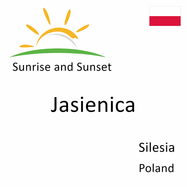 Sunrise and sunset times for Jasienica, Silesia, Poland