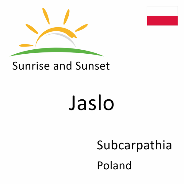 Sunrise and sunset times for Jaslo, Subcarpathia, Poland