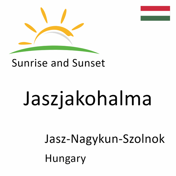 Sunrise and sunset times for Jaszjakohalma, Jasz-Nagykun-Szolnok, Hungary