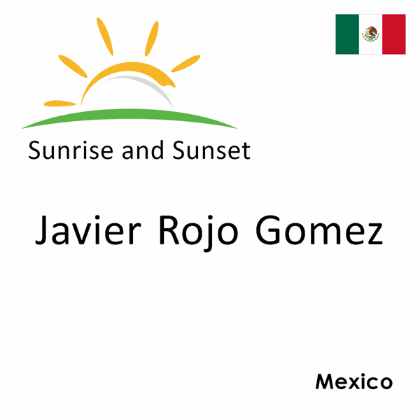 Sunrise and sunset times for Javier Rojo Gomez, Mexico