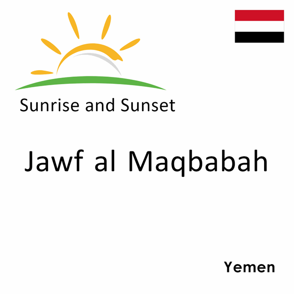 Sunrise and sunset times for Jawf al Maqbabah, Yemen