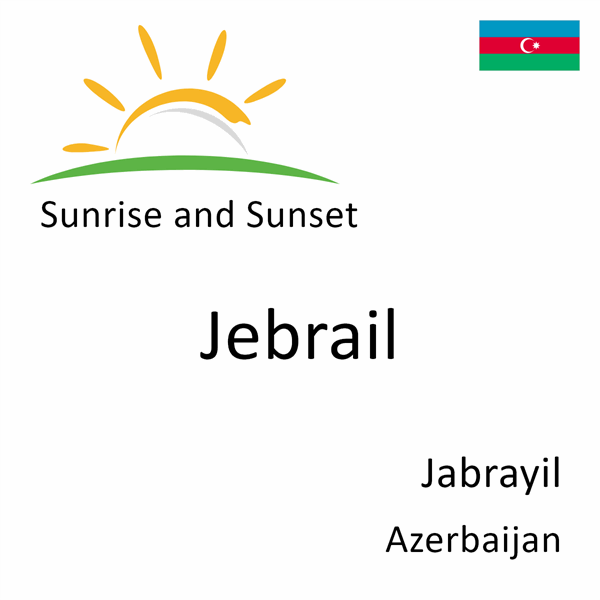 Sunrise and sunset times for Jebrail, Jabrayil, Azerbaijan