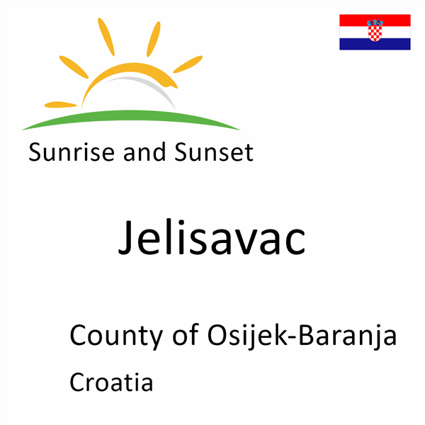 Sunrise and sunset times for Jelisavac, County of Osijek-Baranja, Croatia