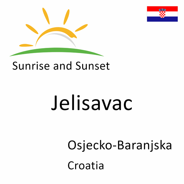 Sunrise and sunset times for Jelisavac, Osjecko-Baranjska, Croatia