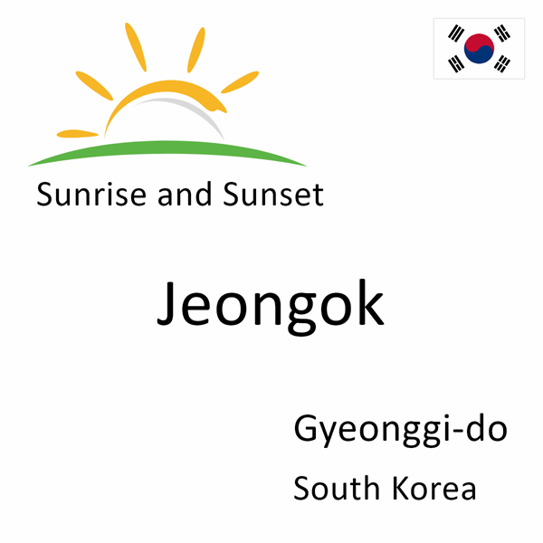 Sunrise and sunset times for Jeongok, Gyeonggi-do, South Korea