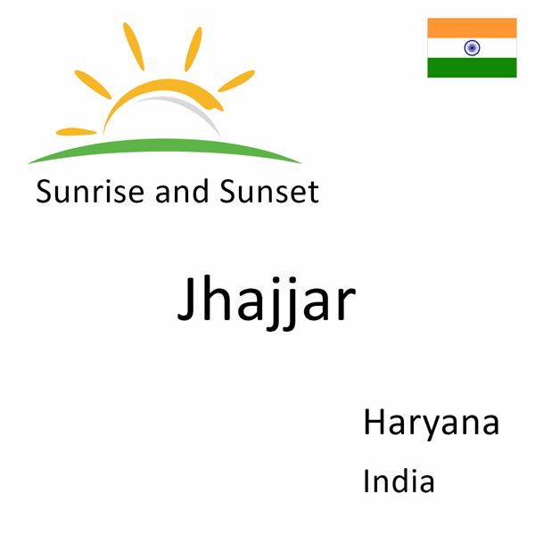 Sunrise and sunset times for Jhajjar, Haryana, India