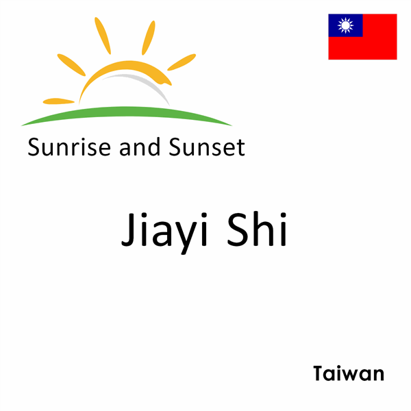 Sunrise and sunset times for Jiayi Shi, Taiwan
