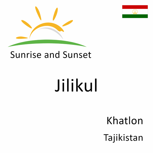 Sunrise and sunset times for Jilikul, Khatlon, Tajikistan