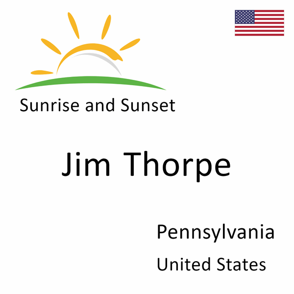 Sunrise and sunset times for Jim Thorpe, Pennsylvania, United States