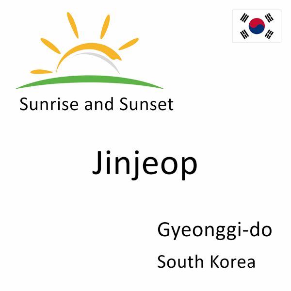 Sunrise and sunset times for Jinjeop, Gyeonggi-do, South Korea