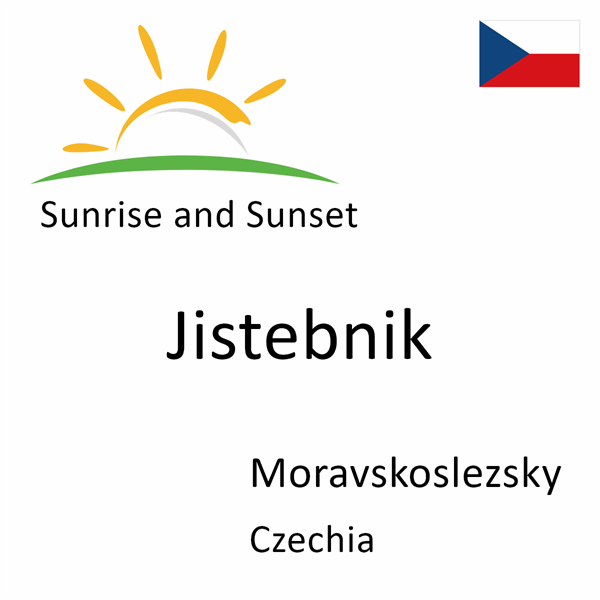 Sunrise and sunset times for Jistebnik, Moravskoslezsky, Czechia