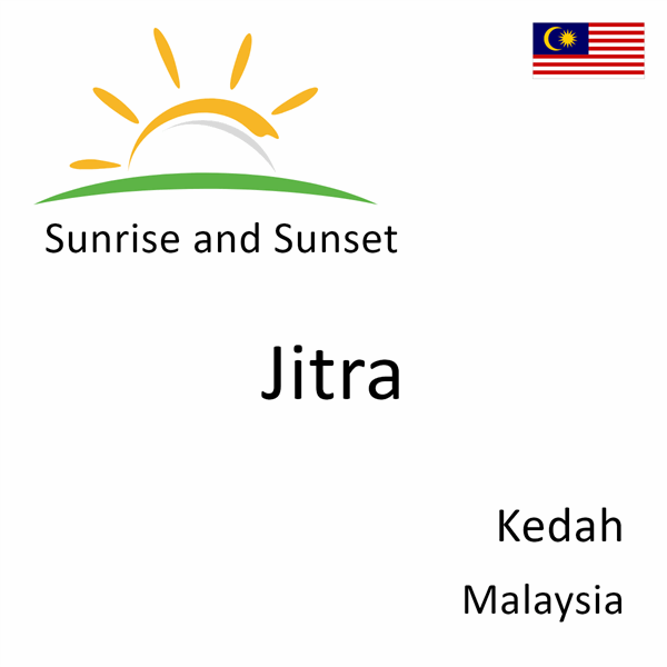 Sunrise and sunset times for Jitra, Kedah, Malaysia