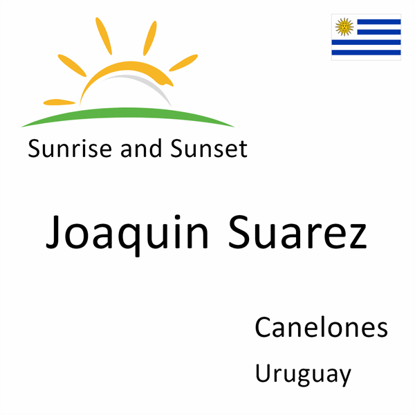 Sunrise and sunset times for Joaquin Suarez, Canelones, Uruguay