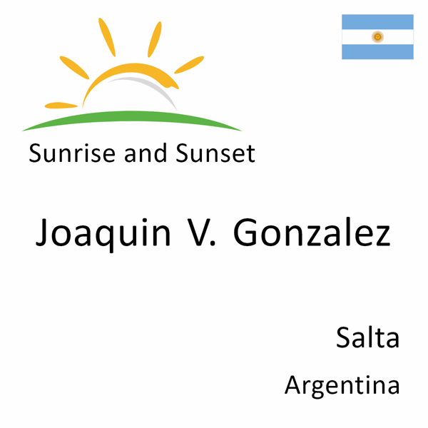 Sunrise and sunset times for Joaquin V. Gonzalez, Salta, Argentina