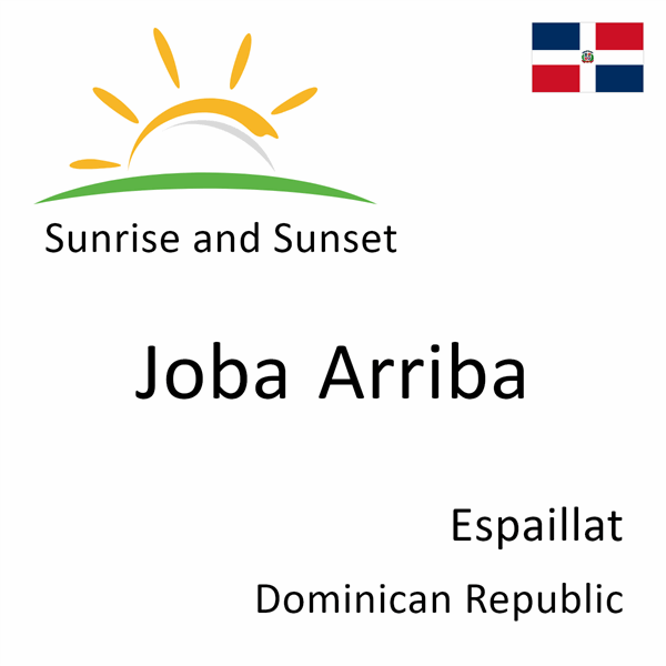 Sunrise and sunset times for Joba Arriba, Espaillat, Dominican Republic