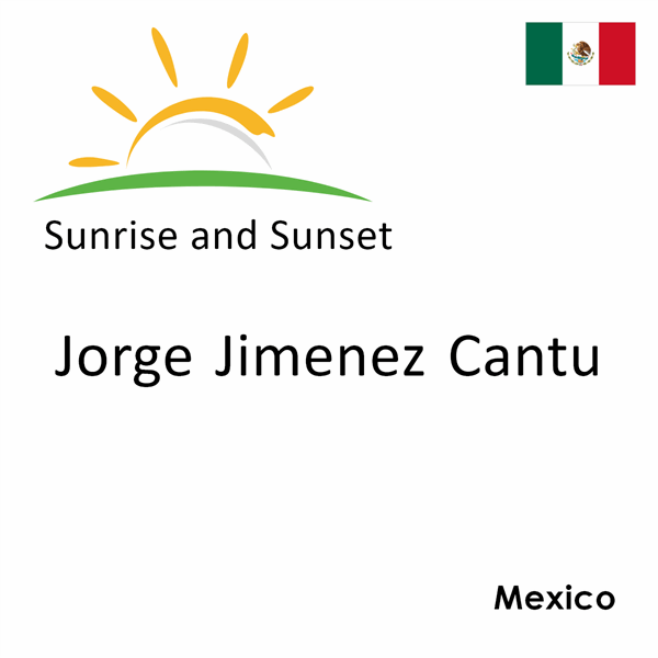 Sunrise and sunset times for Jorge Jimenez Cantu, Mexico