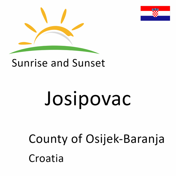 Sunrise and sunset times for Josipovac, County of Osijek-Baranja, Croatia