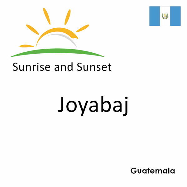 Sunrise and sunset times for Joyabaj, Guatemala