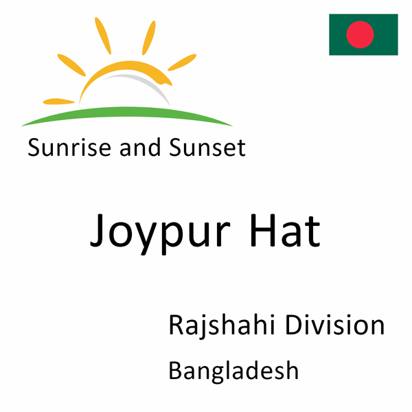 Sunrise and sunset times for Joypur Hat, Rajshahi Division, Bangladesh