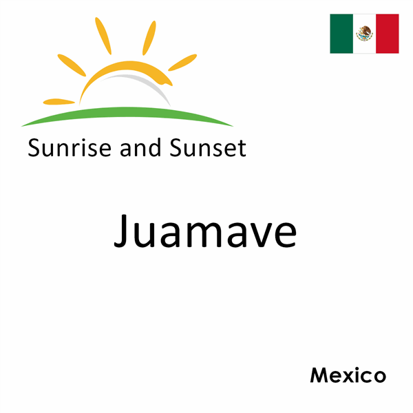 Sunrise and sunset times for Juamave, Mexico