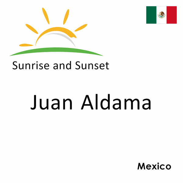 Sunrise and sunset times for Juan Aldama, Mexico