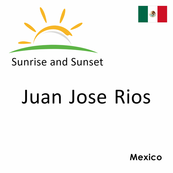 Sunrise and sunset times for Juan Jose Rios, Mexico