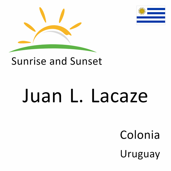 Sunrise and sunset times for Juan L. Lacaze, Colonia, Uruguay