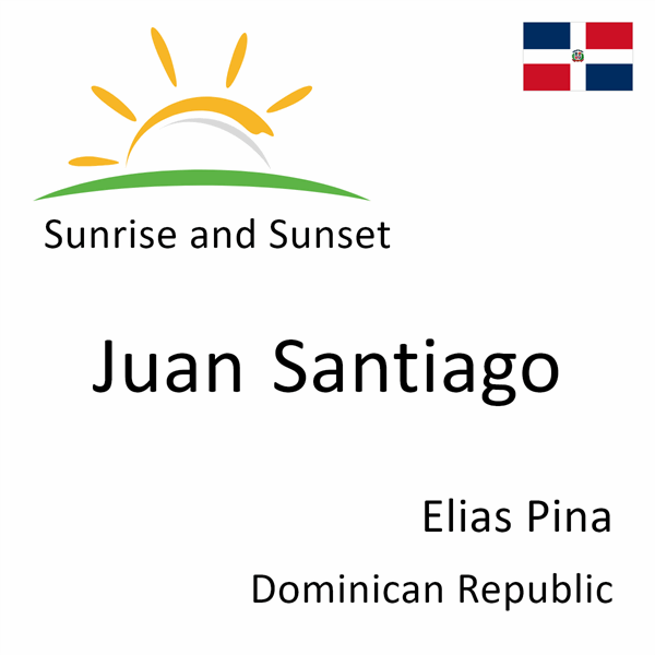 Sunrise and sunset times for Juan Santiago, Elias Pina, Dominican Republic