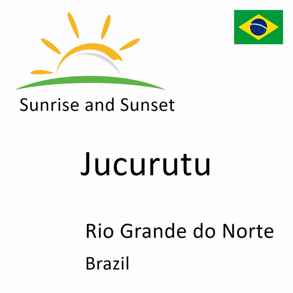 Sunrise and sunset times for Jucurutu, Rio Grande do Norte, Brazil
