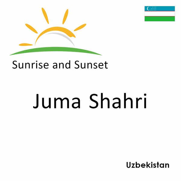 Sunrise and sunset times for Juma Shahri, Uzbekistan