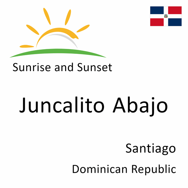 Sunrise and sunset times for Juncalito Abajo, Santiago, Dominican Republic