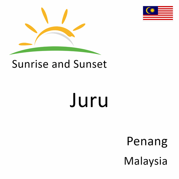 Sunrise and sunset times for Juru, Penang, Malaysia