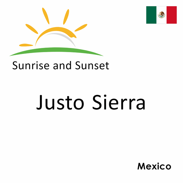 Sunrise and sunset times for Justo Sierra, Mexico