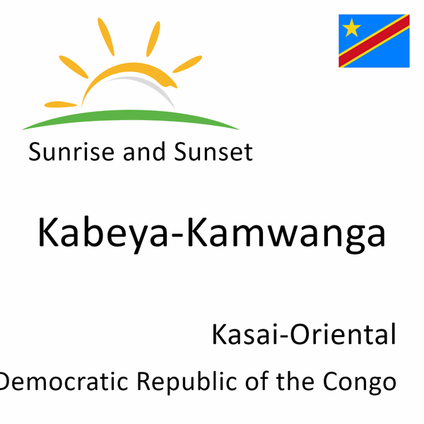 Sunrise and sunset times for Kabeya-Kamwanga, Kasai-Oriental, Democratic Republic of the Congo