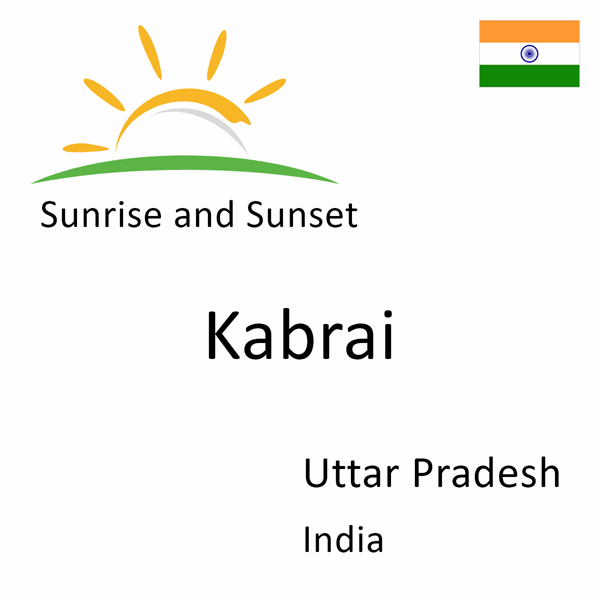 Sunrise and sunset times for Kabrai, Uttar Pradesh, India