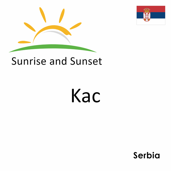 Sunrise and sunset times for Kac, Serbia