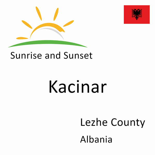 Sunrise and sunset times for Kacinar, Lezhe County, Albania