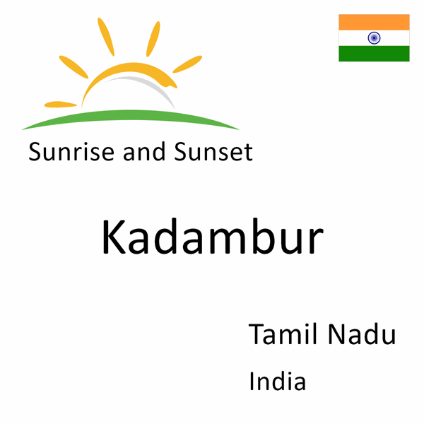 Sunrise and sunset times for Kadambur, Tamil Nadu, India