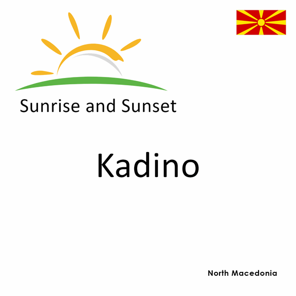 Sunrise and sunset times for Kadino, North Macedonia