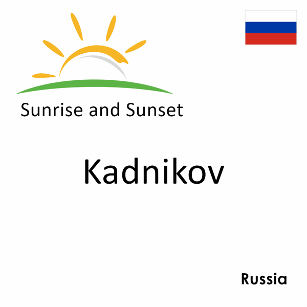 Sunrise and sunset times for Kadnikov, Russia