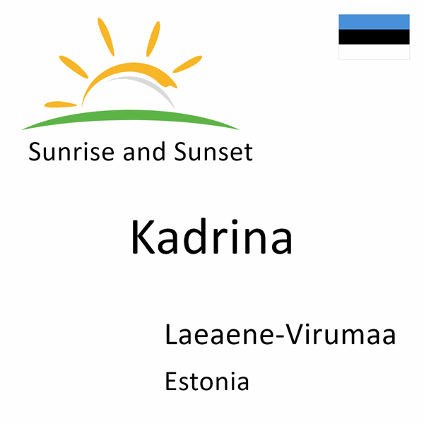 Sunrise and sunset times for Kadrina, Laeaene-Virumaa, Estonia
