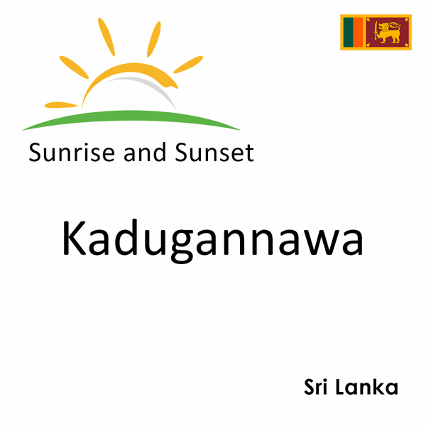 Sunrise and sunset times for Kadugannawa, Sri Lanka