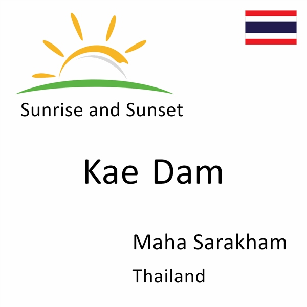 Sunrise and sunset times for Kae Dam, Maha Sarakham, Thailand