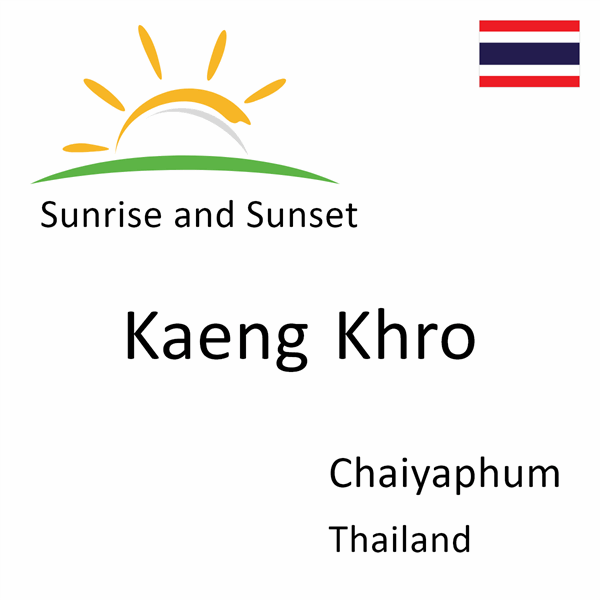 Sunrise and sunset times for Kaeng Khro, Chaiyaphum, Thailand
