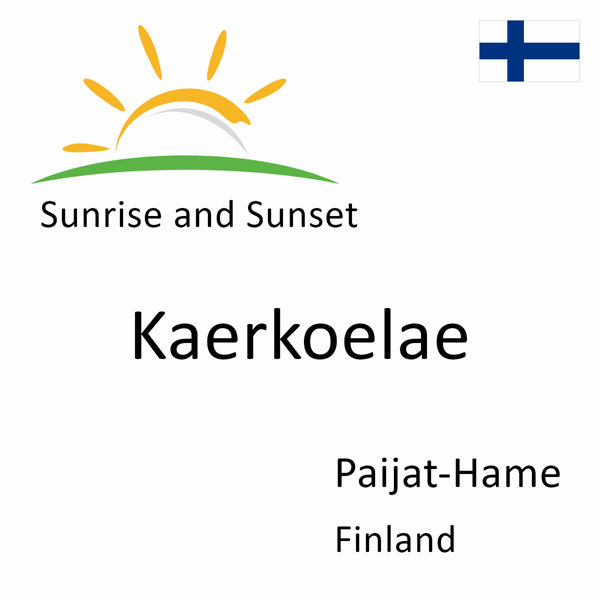 Sunrise and sunset times for Kaerkoelae, Paijat-Hame, Finland
